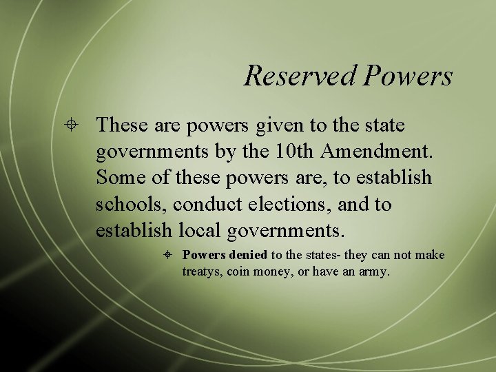 Reserved Powers These are powers given to the state governments by the 10 th