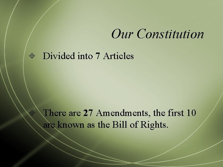 Our Constitution Divided into 7 Articles There are 27 Amendments, the first 10 are