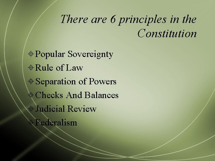 There are 6 principles in the Constitution Popular Sovereignty Rule of Law Separation of