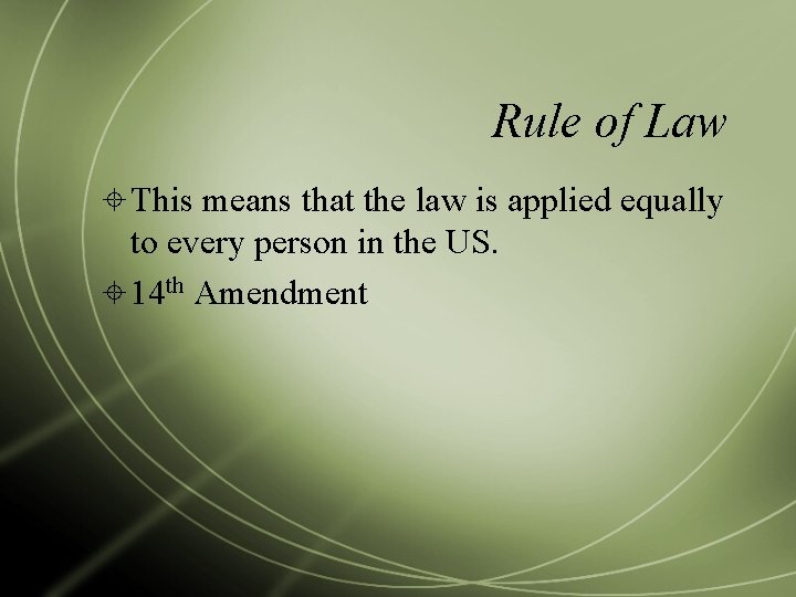Rule of Law This means that the law is applied equally to every person