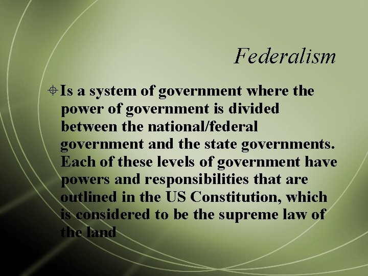 Federalism Is a system of government where the power of government is divided between