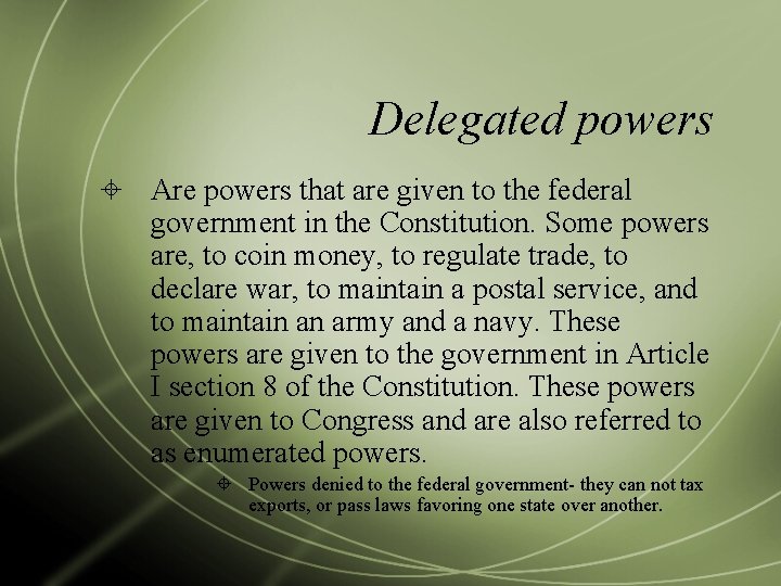 Delegated powers Are powers that are given to the federal government in the Constitution.