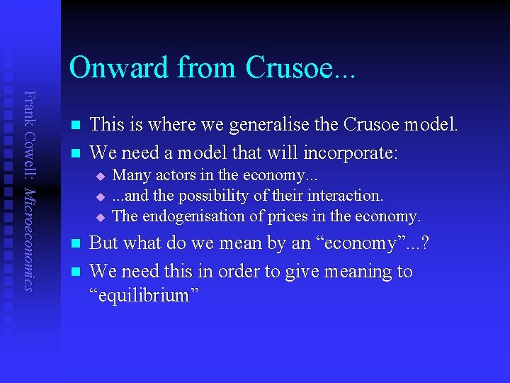 Onward from Crusoe. . . Frank Cowell: Microeconomics n n This is where we