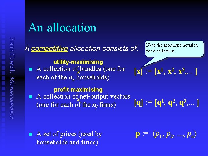 An allocation Frank Cowell: Microeconomics A competitive allocation consists of: Note the shorthand notation