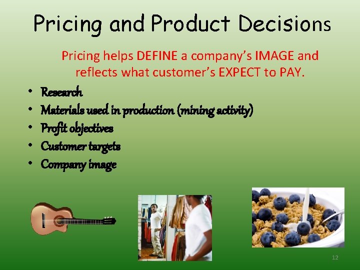 Pricing and Product Decisions Pricing helps DEFINE a company’s IMAGE and reflects what customer’s