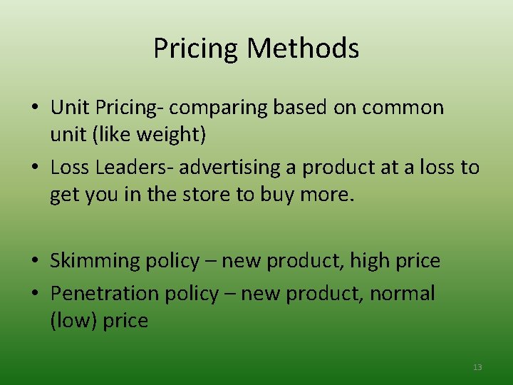 Pricing Methods • Unit Pricing- comparing based on common unit (like weight) • Loss