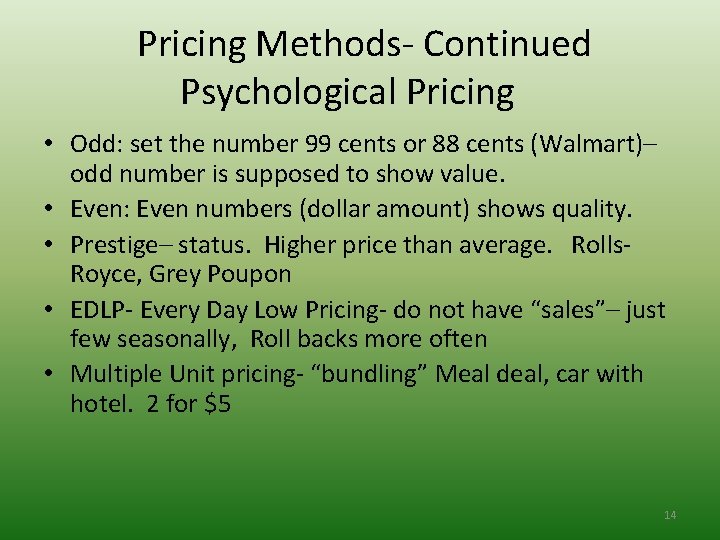 Pricing Methods- Continued Psychological Pricing • Odd: set the number 99 cents or 88