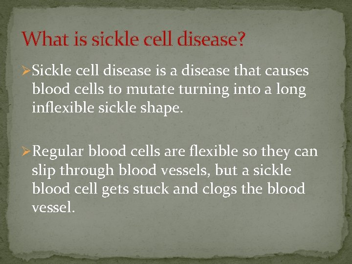 What is sickle cell disease? ØSickle cell disease is a disease that causes blood