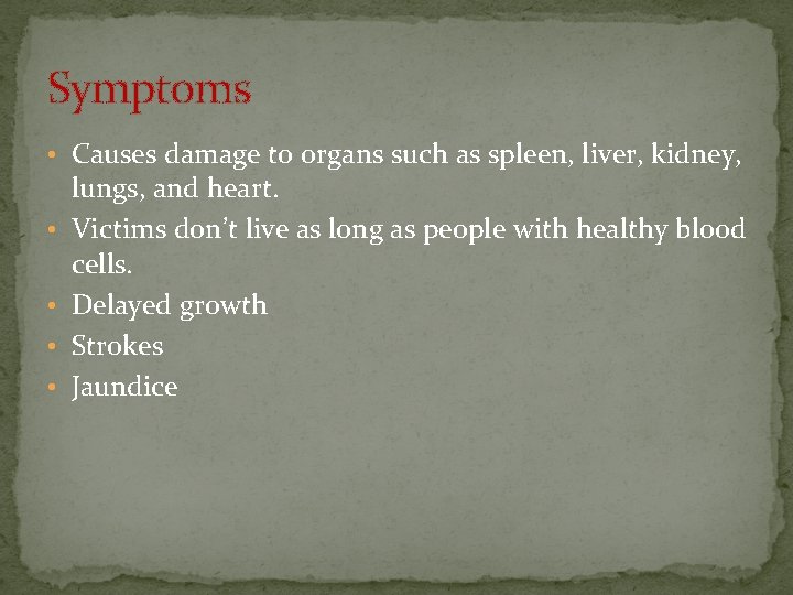 Symptoms • Causes damage to organs such as spleen, liver, kidney, • • lungs,