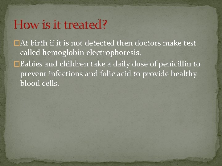 How is it treated? �At birth if it is not detected then doctors make