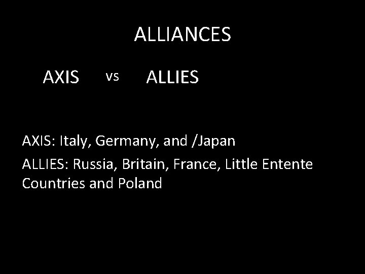 ALLIANCES AXIS vs ALLIES AXIS: Italy, Germany, and /Japan ALLIES: Russia, Britain, France, Little