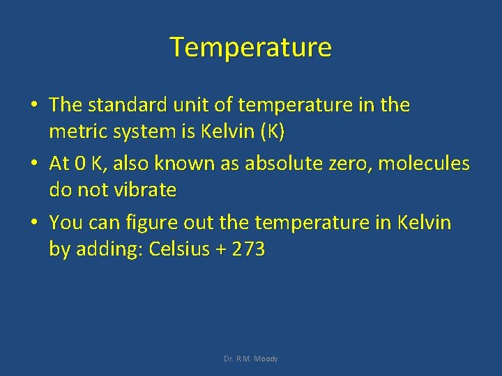 Temperature • The standard unit of temperature in the metric system is Kelvin (K)