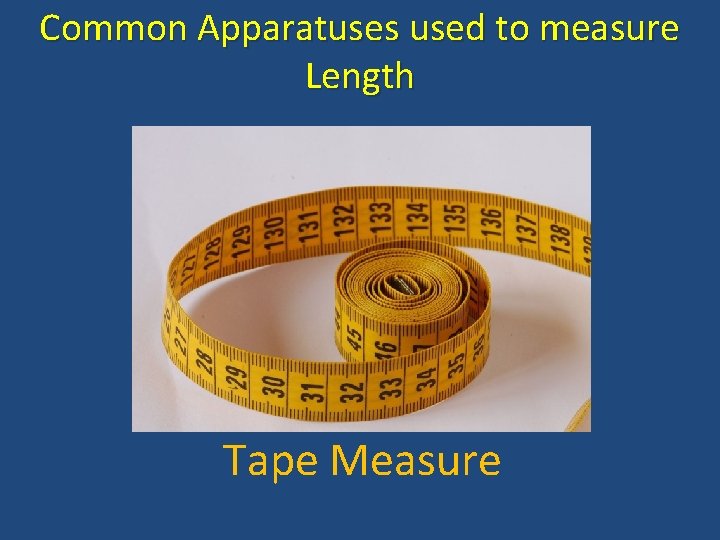 Common Apparatuses used to measure Length Tape Measure 