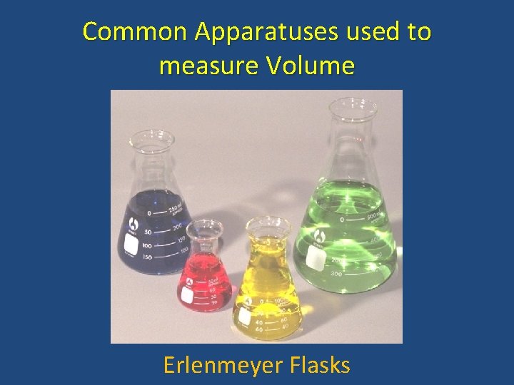 Common Apparatuses used to measure Volume Erlenmeyer Flasks 