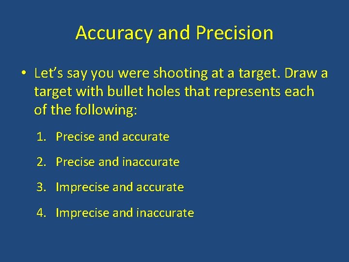 Accuracy and Precision • Let’s say you were shooting at a target. Draw a