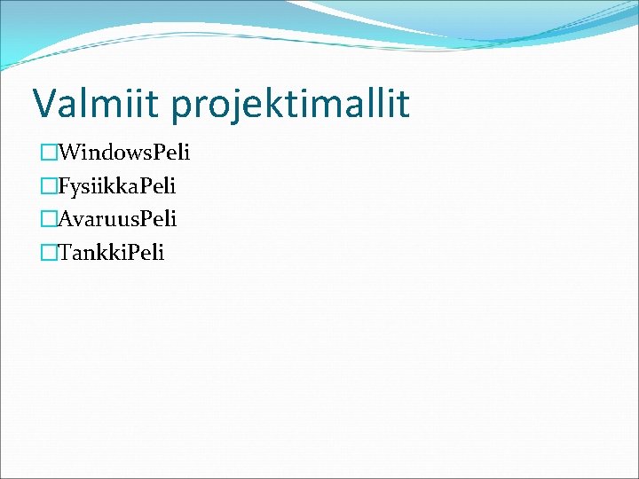 Valmiit projektimallit �Windows. Peli �Fysiikka. Peli �Avaruus. Peli �Tankki. Peli 