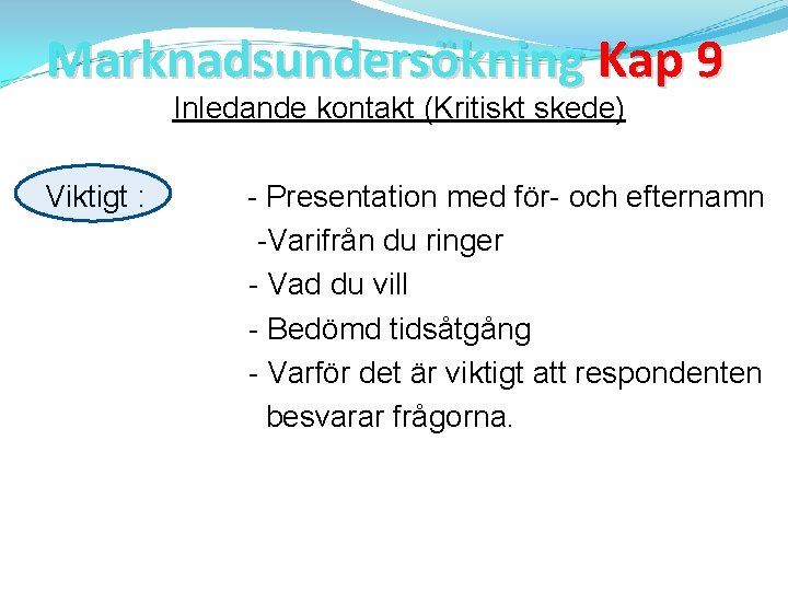 Marknadsundersökning Kap 9 Inledande kontakt (Kritiskt skede) Viktigt : - Presentation med för- och