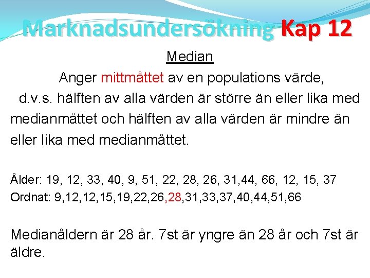 Marknadsundersökning Kap 12 Median Anger mittmåttet av en populations värde, d. v. s. hälften