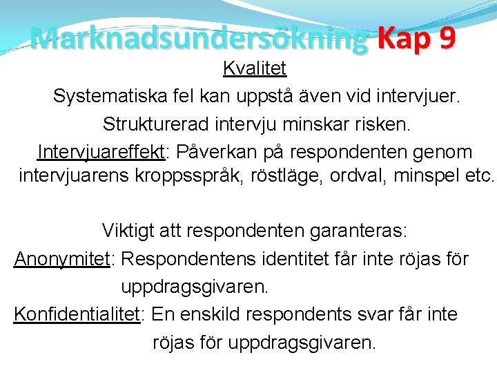 Marknadsundersökning Kap 9 Kvalitet Systematiska fel kan uppstå även vid intervjuer. Strukturerad intervju minskar