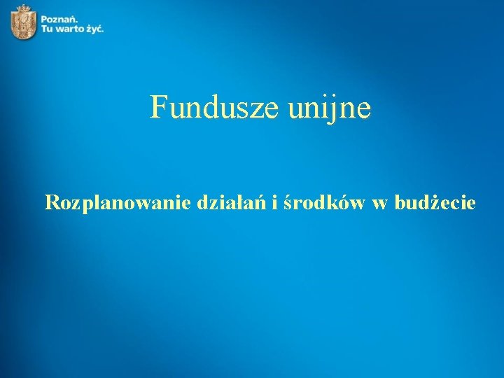 Fundusze unijne Rozplanowanie działań i środków w budżecie 