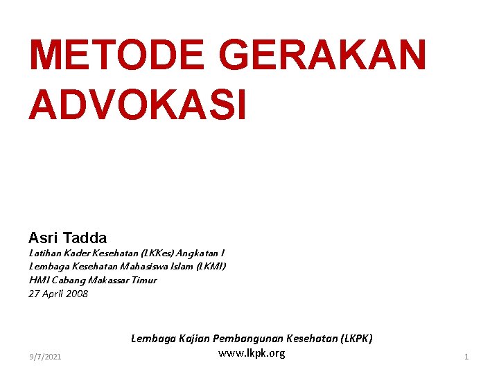 METODE GERAKAN ADVOKASI Asri Tadda Latihan Kader Kesehatan (LKKes) Angkatan I Lembaga Kesehatan Mahasiswa