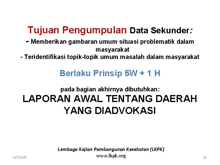 Tujuan Pengumpulan Data Sekunder: - Memberikan gambaran umum situasi problematik dalam masyarakat - Teridentifikasi