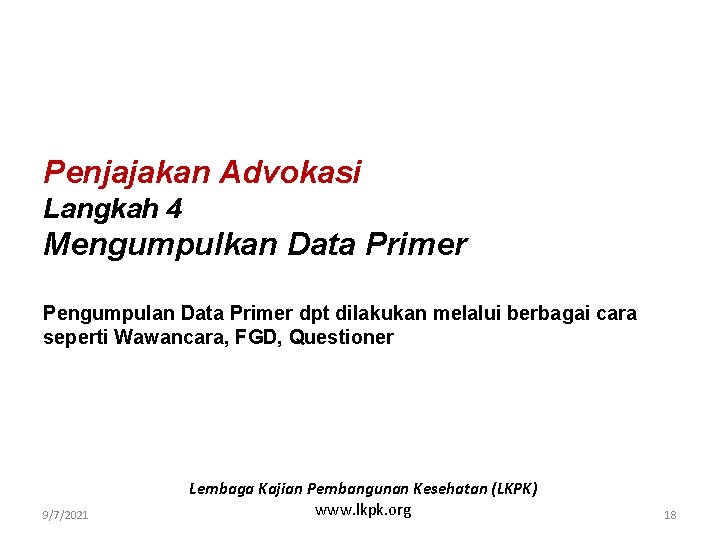 Penjajakan Advokasi Langkah 4 Mengumpulkan Data Primer Pengumpulan Data Primer dpt dilakukan melalui berbagai