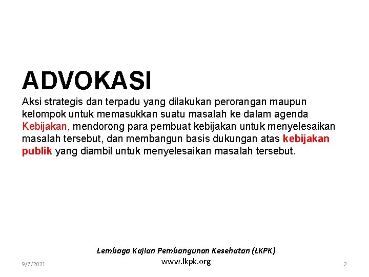 ADVOKASI Aksi strategis dan terpadu yang dilakukan perorangan maupun kelompok untuk memasukkan suatu masalah