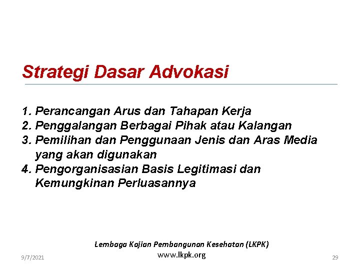 Strategi Dasar Advokasi 1. Perancangan Arus dan Tahapan Kerja 2. Penggalangan Berbagai Pihak atau