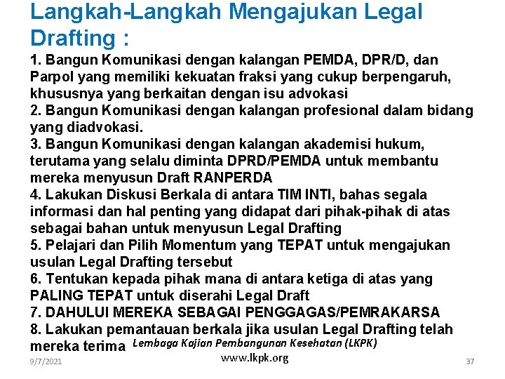 Langkah-Langkah Mengajukan Legal Drafting : 1. Bangun Komunikasi dengan kalangan PEMDA, DPR/D, dan Parpol