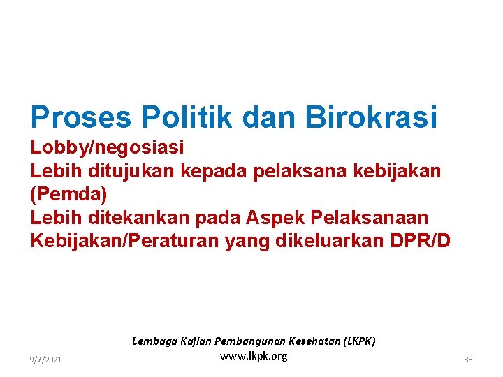 Proses Politik dan Birokrasi Lobby/negosiasi Lebih ditujukan kepada pelaksana kebijakan (Pemda) Lebih ditekankan pada