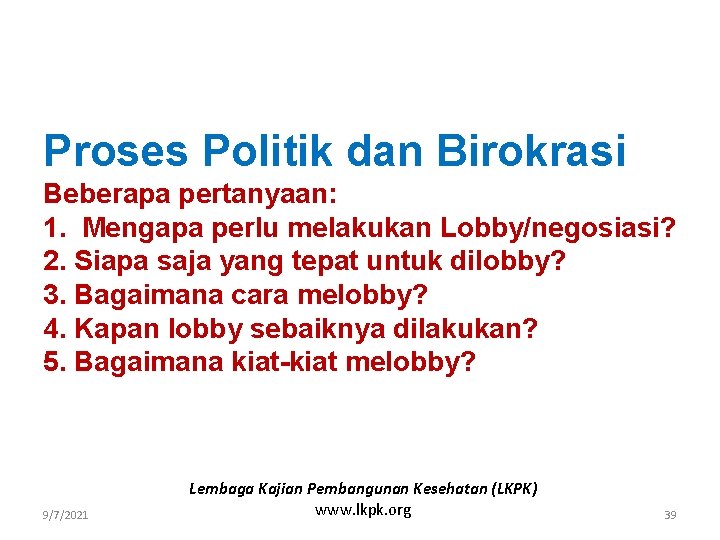 Proses Politik dan Birokrasi Beberapa pertanyaan: 1. Mengapa perlu melakukan Lobby/negosiasi? 2. Siapa saja