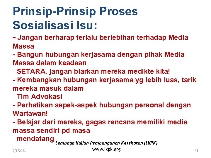 Prinsip-Prinsip Proses Sosialisasi Isu: - Jangan berharap terlalu berlebihan terhadap Media Massa - Bangun