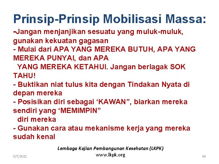 Prinsip-Prinsip Mobilisasi Massa: -Jangan menjanjikan sesuatu yang muluk-muluk, gunakan kekuatan gagasan - Mulai dari