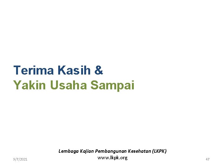 Terima Kasih & Yakin Usaha Sampai 9/7/2021 Lembaga Kajian Pembangunan Kesehatan (LKPK) www. lkpk.