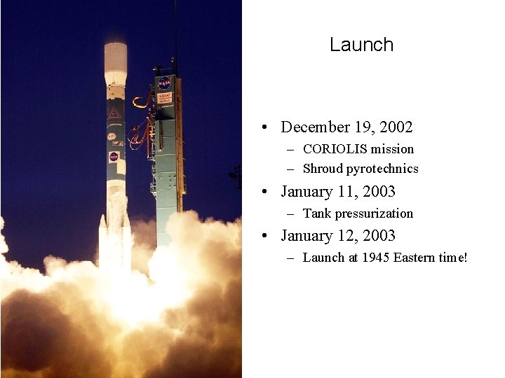 Launch • December 19, 2002 – CORIOLIS mission – Shroud pyrotechnics • January 11,