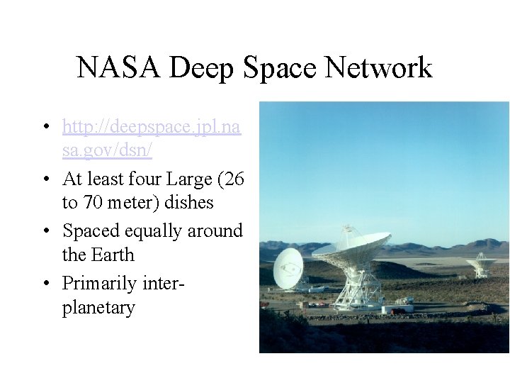 NASA Deep Space Network • http: //deepspace. jpl. na sa. gov/dsn/ • At least