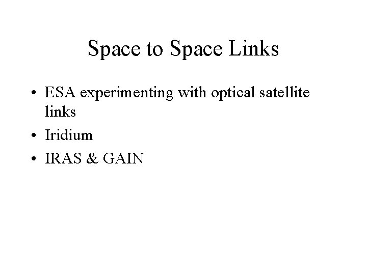 Space to Space Links • ESA experimenting with optical satellite links • Iridium •