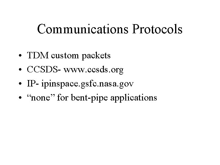 Communications Protocols • • TDM custom packets CCSDS- www. ccsds. org IP- ipinspace. gsfc.