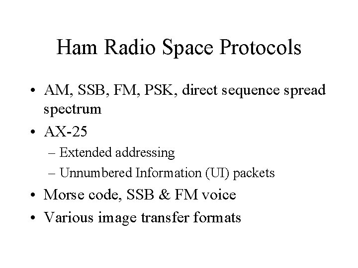 Ham Radio Space Protocols • AM, SSB, FM, PSK, direct sequence spread spectrum •