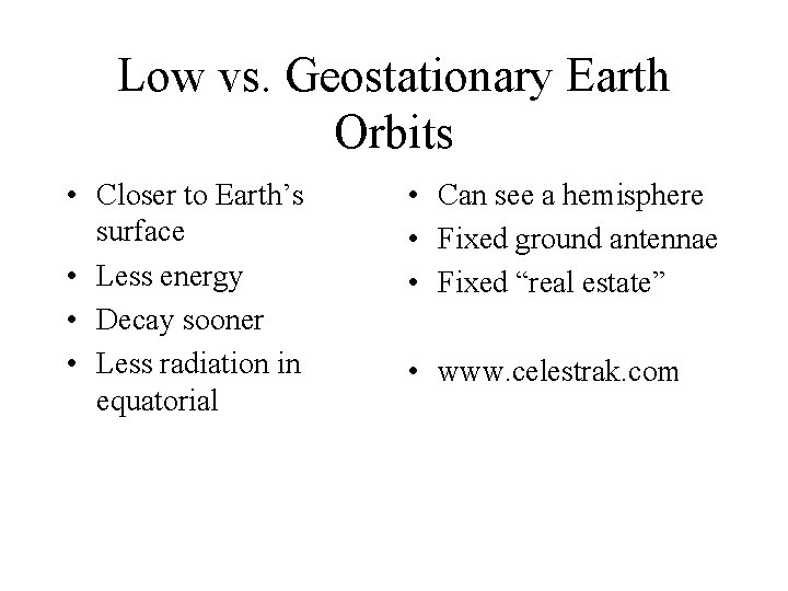 Low vs. Geostationary Earth Orbits • Closer to Earth’s surface • Less energy •