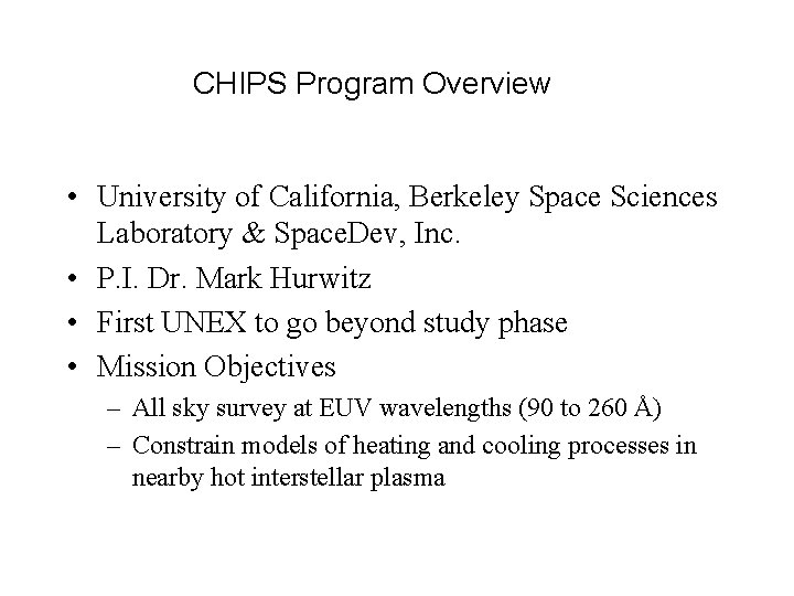 CHIPS Program Overview • University of California, Berkeley Space Sciences Laboratory & Space. Dev,