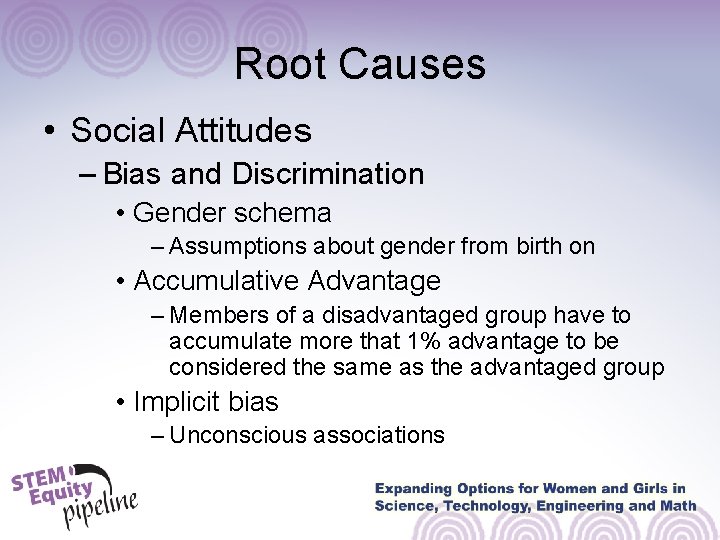 Root Causes • Social Attitudes – Bias and Discrimination • Gender schema – Assumptions