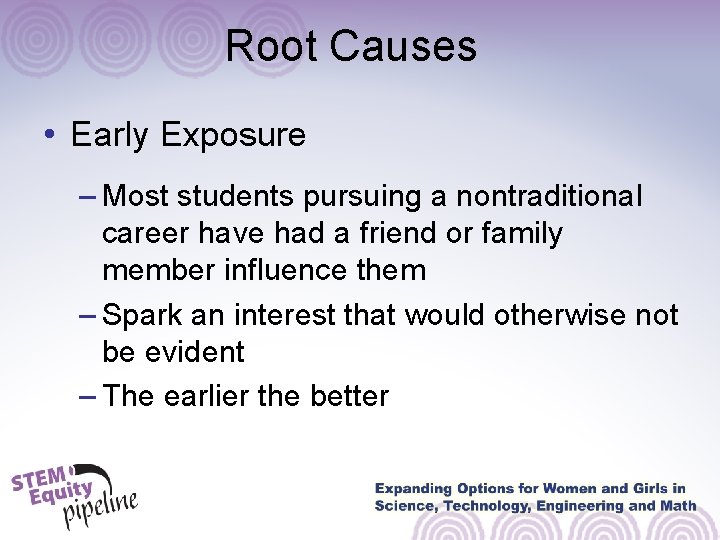Root Causes • Early Exposure – Most students pursuing a nontraditional career have had