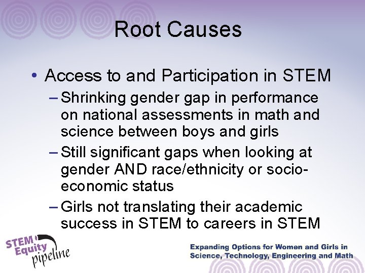 Root Causes • Access to and Participation in STEM – Shrinking gender gap in
