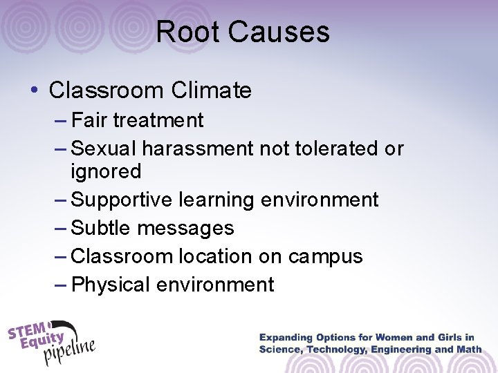 Root Causes • Classroom Climate – Fair treatment – Sexual harassment not tolerated or