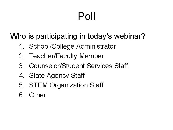 Poll Who is participating in today’s webinar? 1. 2. 3. 4. 5. 6. School/College