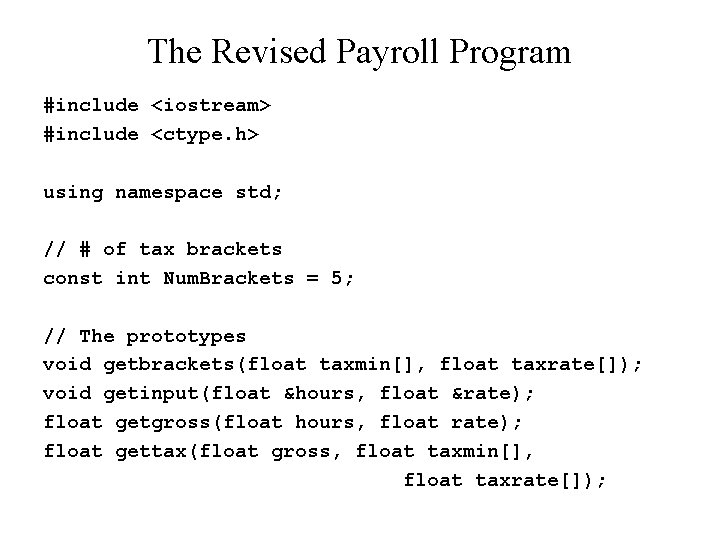 The Revised Payroll Program #include <iostream> #include <ctype. h> using namespace std; // #