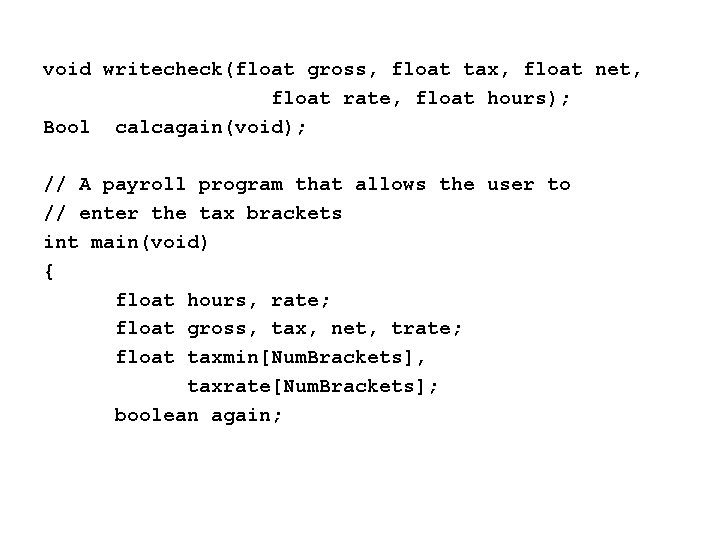 void writecheck(float gross, float tax, float net, float rate, float hours); Bool calcagain(void); //