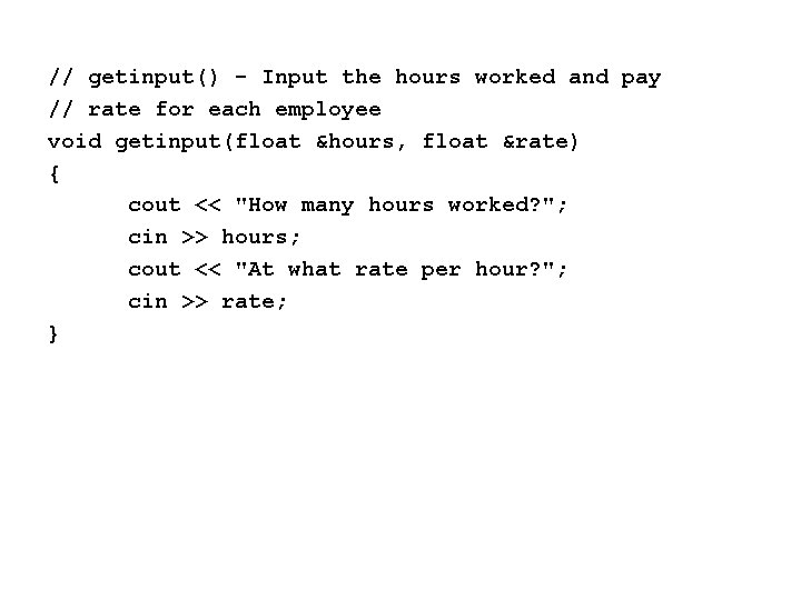 // getinput() - Input the hours worked and pay // rate for each employee